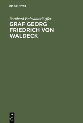 Bernhard Erdmannsdörffer - Graf Georg Friedrich von Waldeck, Inbunden
