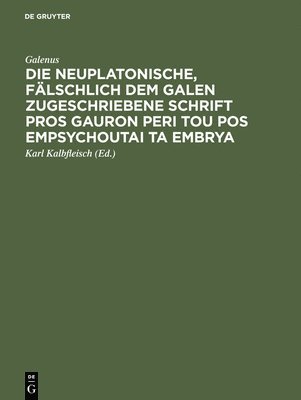 bokomslag neuplatonische, fälschlich dem Galen zugeschriebene Schrift Pros Gauron peri tou pos empsychoutai ta embrya