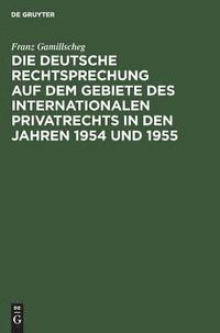 bokomslag Die Deutsche Rechtsprechung Auf Dem Gebiete Des Internationalen Privatrechts in Den Jahren 1954 Und 1955
