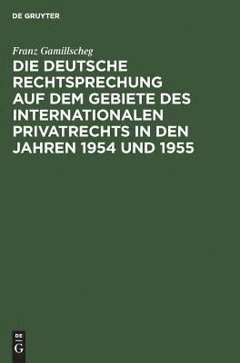 bokomslag Die Deutsche Rechtsprechung Auf Dem Gebiete Des Internationalen Privatrechts in Den Jahren 1954 Und 1955