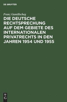 Deutsche Rechtsprechung Auf Dem Gebiete Des Internationalen Privatrechts in Den Jahren 1954 Und 1955