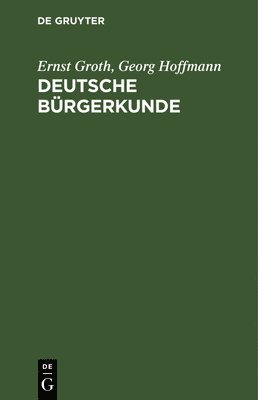 Ernst Groth, Georg Hoffmann - Deutsche Bürgerkunde, Inbunden