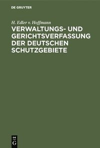 bokomslag Verwaltungs- und Gerichtsverfassung der deutschen Schutzgebiete