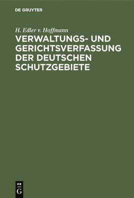 Verwaltungs- und Gerichtsverfassung der deutschen Schutzgebiete 1