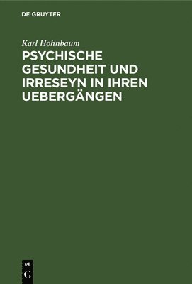 Psychische Gesundheit Und Irreseyn in Ihren Uebergngen 1