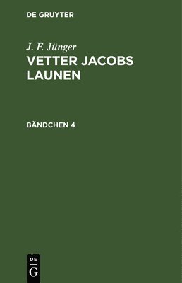 J F Jünger - J. F. Jünger: Vetter Jacobs Launen. Bändchen 4, Inbunden