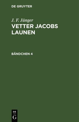 J. F. Jnger: Vetter Jacobs Launen. Bndchen 4 1