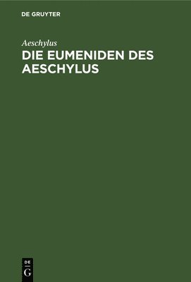 Die Eumeniden Des Aeschylus 1