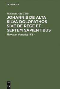 bokomslag Johannis de Alta Silva Dolopathos sive de Rege et septem sapientibus