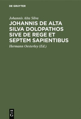 Johannis de Alta Silva Dolopathos sive de Rege et septem sapientibus 1
