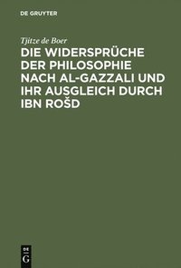 bokomslag Die Widersprche der Philosophie nach al-Gazzali und ihr ausgleich durch Ibn Rod