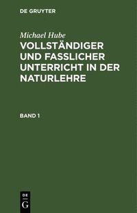 bokomslag Michael Hube: Vollstndiger Und Fasslicher Unterricht in Der Naturlehre. Band 1