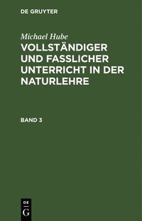 bokomslag Michael Hube: Vollstndiger Und Fasslicher Unterricht in Der Naturlehre. Band 3