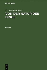 bokomslag T. Lucretius Carus: Von der Natur der Dinge. Band 2