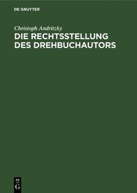 bokomslag Die Rechtsstellung Des Drehbuchautors