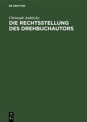 Christoph Andritzky - Die Rechtsstellung Des Drehbuchautors, Inbunden