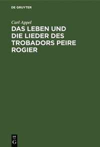 bokomslag Das Leben Und Die Lieder Des Trobadors Peire Rogier