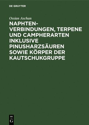 bokomslag Naphtenverbindungen, Terpene Und Campherarten Inklusive Pinusharzsuren Sowie Krper Der Kautschukgruppe