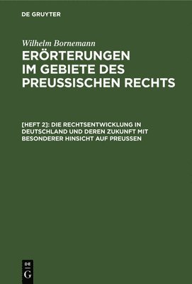 bokomslag Die Rechtsentwicklung in Deutschland Und Deren Zukunft Mit Besonderer Hinsicht Auf Preuen