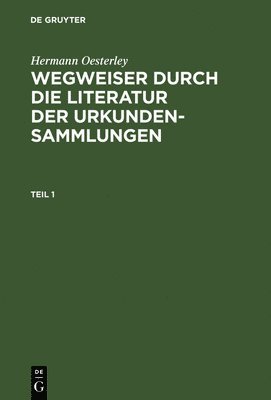 Hermann Oesterley - Wegweiser durch die Literatur der Urkundensammlungen, Inbunden