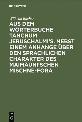 bokomslag Aus dem Wrterbuche Tanchum Jeruschalmi's. Nebst einem Anhange ber den sprachlichen Charakter des Maimuni'schen Mischne-Fora