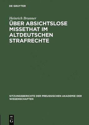 Heinrich Brunner - Über absichtslose Missethat im altdeutschen Strafrechte, Inbunden