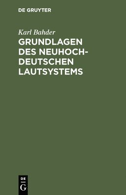 Karl Bahder - Grundlagen des neuhochdeutschen Lautsystems, Inbunden