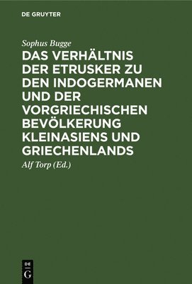 Sophus Bugge, Alf Torp - Das Verhältnis Der Etrusker Zu Den Indogermanen Und Der Vorgriechischen Bevölkerung Kleinasiens Und Griechenlands, Inbunden