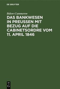 bokomslag Das Bankwesen in Preussen mit Bezug auf die Cabinetsordre vom 11. April 1846