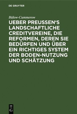 bokomslag Ueber Preussen's Landschaftliche Creditvereine, Die Reformen, Deren Sie Bedrfen Und ber Ein Richtiges System Der Boden-Nutzung Und Schtzung