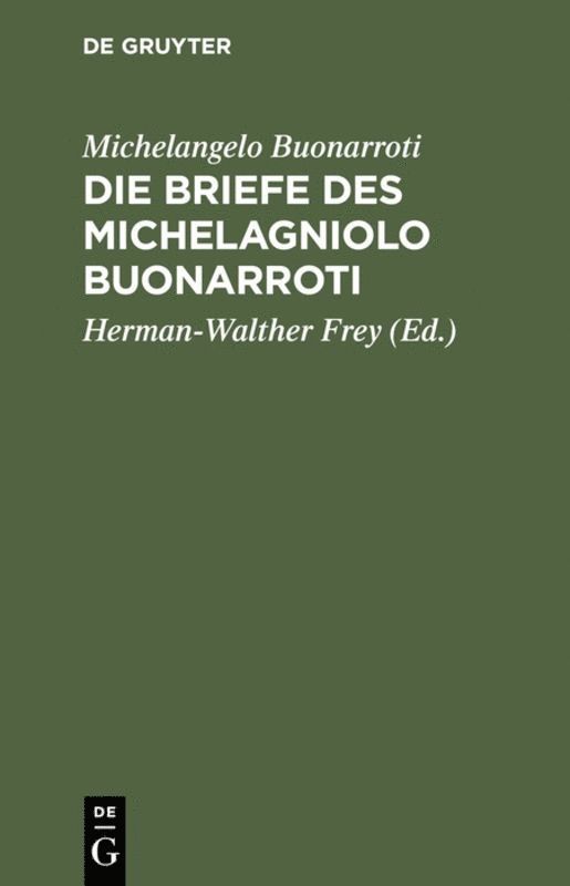 Michelangelo Buonarroti, Herman-Walther Frey - Die Briefe des Michelagniolo Buonarroti, Inbunden