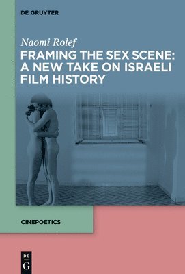 bokomslag Framing the Sex Scene: A New Take on Israeli Film History