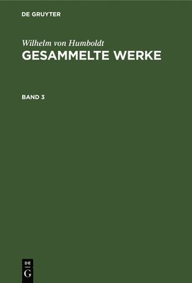 bokomslag Wilhelm von Humboldt: Gesammelte Werke. Band 3