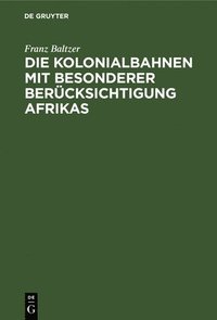 bokomslag Die Kolonialbahnen Mit Besonderer Bercksichtigung Afrikas