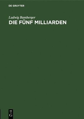 Ludwig Bamberger - Die Fünf Milliarden, Inbunden
