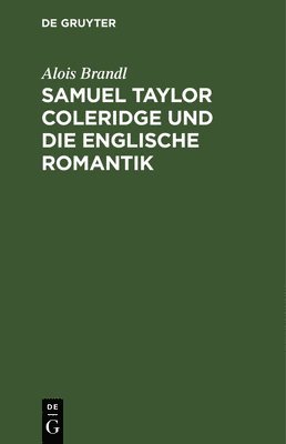 Alois Brandl - Samuel Taylor Coleridge Und Die Englische Romantik, Inbunden