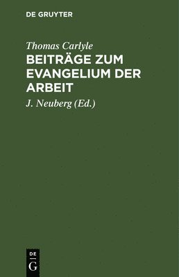 Thomas Carlyle, J Neuberg - Beiträge Zum Evangelium Der Arbeit, Inbunden