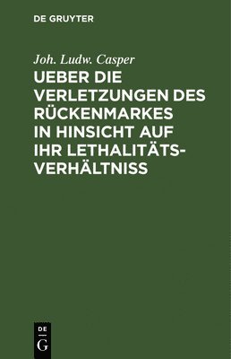 bokomslag Ueber Die Verletzungen Des Rckenmarkes in Hinsicht Auf Ihr Lethalitts-Verhltni