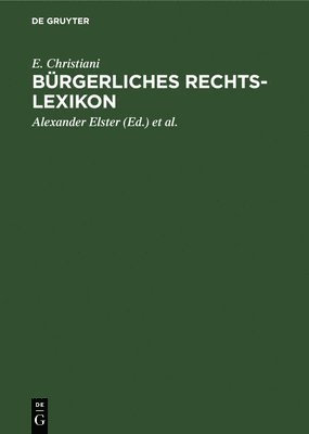 E Christiani, Alexander Elster, Hugo Hoormann, Georg Krause - Bürgerliches Rechts-Lexikon, Inbunden