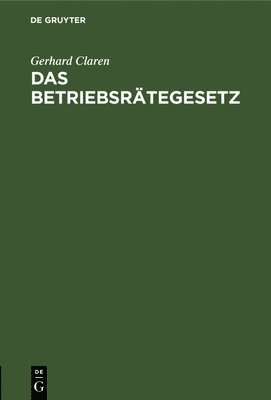 Gerhard Claren - Betriebsrätegesetz, Inbunden