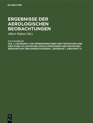 bokomslag Die Hhenwinde ber Dem Tropischen Und Sdlichen Atlantischen Ozean (Messungen Der Deutschen Seewarte Bis 1939 Eingeschlossen), Lieferung 1, Abschnitt a