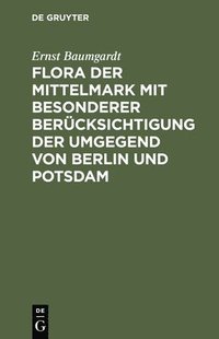 bokomslag Flora der Mittelmark mit besonderer Bercksichtigung der Umgegend von Berlin und Potsdam