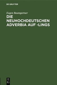 bokomslag Die Neuhochdeutschen Adverbia Auf -Lings