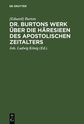 Burton, Joh Ludwig König - Dr. Burtons Werk über die Häresieen des apostolischen Zeitalters, Inbunden