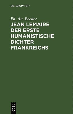 Jean Lemaire der erste humanistische Dichter Frankreichs 1