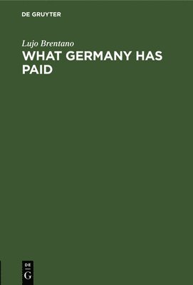 bokomslag What Germany Has Paid: Under the Treaty of Versailles