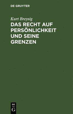 Kurt Breysig - Das Recht Auf Persönlichkeit Und Seine Grenzen, Inbunden