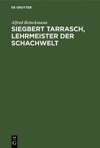 bokomslag Siegbert Tarrasch, Lehrmeister Der Schachwelt