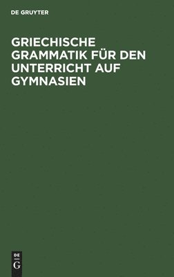 bokomslag Griechische Grammatik Fr Den Unterricht Auf Gymnasien