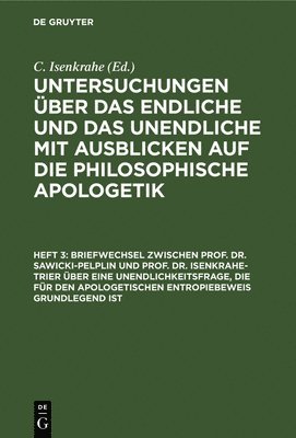 bokomslag Briefwechsel Zwischen Prof. Dr. Sawicki-Pelplin Und Prof. Dr. Isenkrahe-Trier ber Eine Unendlichkeitsfrage, Die Fr Den Apologetischen Entropiebeweis Grundlegend Ist